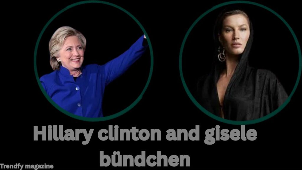 Hillary Clinton and Gisele Bündchen