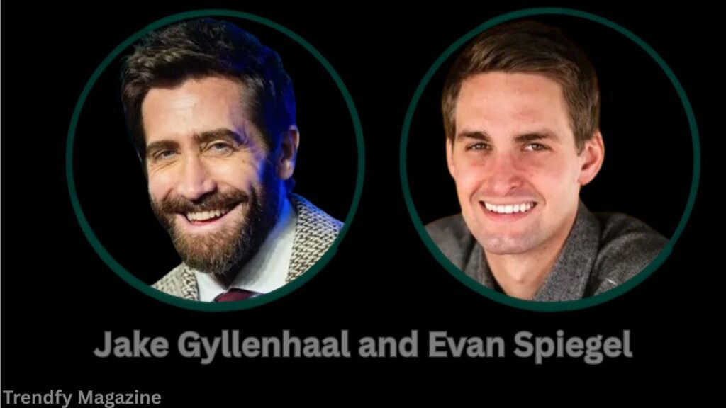 Jake Gyllenhaal and Evan Spiegel