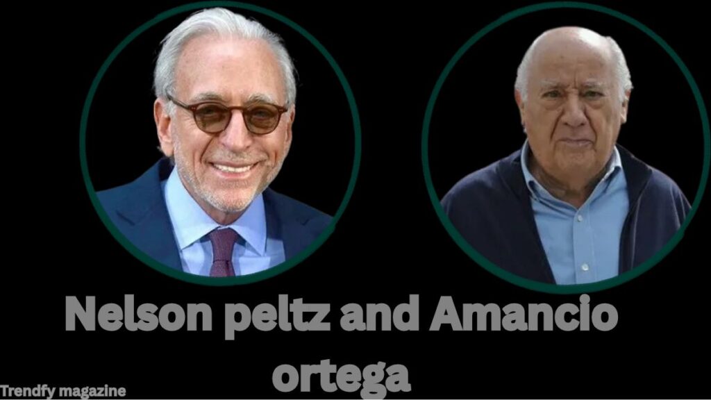 Nelson Peltz and Amancio Ortega